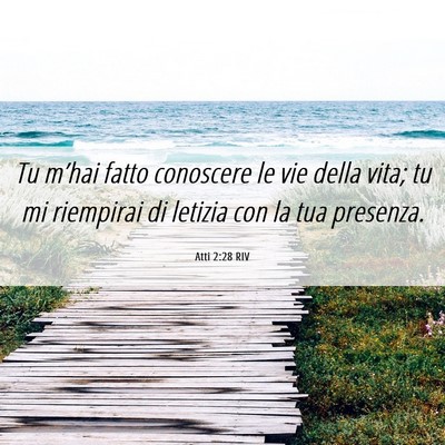 Picture 06 - Atti 2:28 RIV - Tu m’hai fatto conoscere le vie della vita; tu - Bible Verse Picture