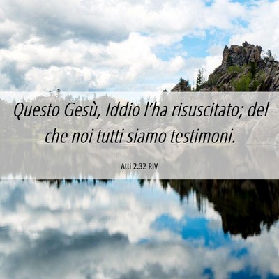 Picture 06 - Atti 2:32 RIV - Questo Gesù, Iddio l’ha risuscitato; del che - Bible Verse Picture