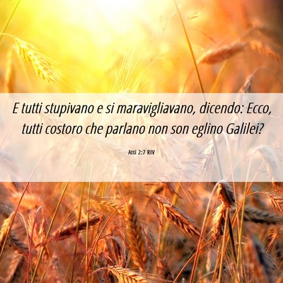 Picture 06 - Atti 2:7 RIV - E tutti stupivano e si maravigliavano, dicendo: - Bible Verse Picture