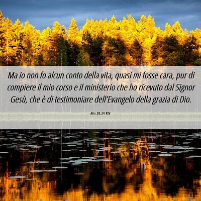 Picture 06 - Atti 20:24 RIV - Ma io non fo alcun conto della vita, quasi mi - Bible Verse Picture