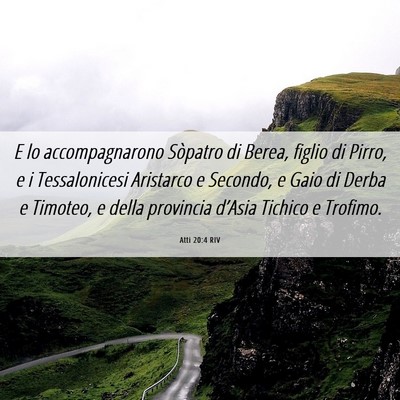 Picture 06 - Atti 20:4 RIV - E lo accompagnarono Sòpatro di Berea, figlio di - Bible Verse Picture