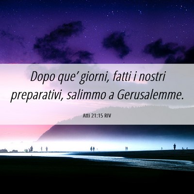 Picture 06 - Atti 21:15 RIV - Dopo que’ giorni, fatti i nostri preparativi, - Bible Verse Picture