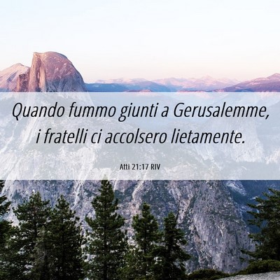 Picture 06 - Atti 21:17 RIV - Quando fummo giunti a Gerusalemme, i fratelli ci - Bible Verse Picture