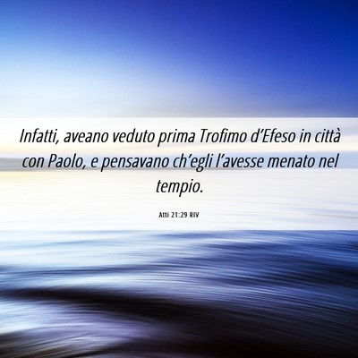 Picture 06 - Atti 21:29 RIV - Infatti, aveano veduto prima Trofimo d’Efeso in - Bible Verse Picture