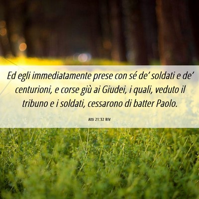 Picture 06 - Atti 21:32 RIV - Ed egli immediatamente prese con sé de’ - Bible Verse Picture