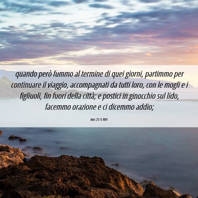 Picture 06 - Atti 21:5 RIV - quando però fummo al termine di quei giorni, - Bible Verse Picture