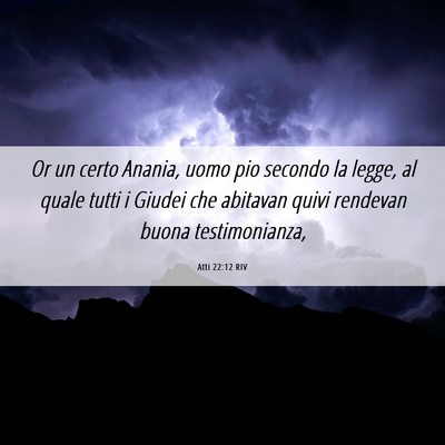 Picture 06 - Atti 22:12 RIV - Or un certo Anania, uomo pio secondo la legge, al - Bible Verse Picture