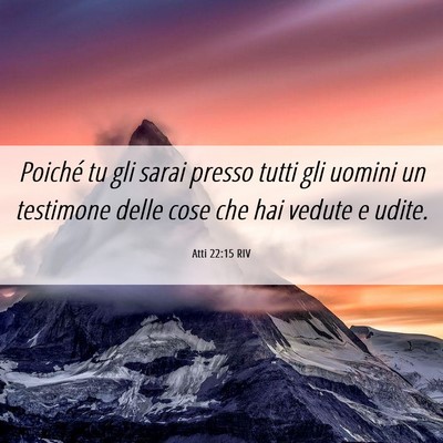 Picture 06 - Atti 22:15 RIV - Poiché tu gli sarai presso tutti gli uomini un - Bible Verse Picture