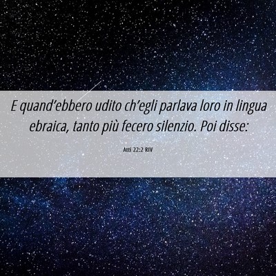 Picture 06 - Atti 22:2 RIV - E quand’ebbero udito ch’egli parlava loro in - Bible Verse Picture