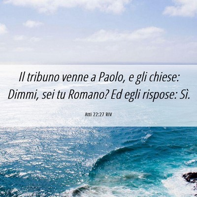 Picture 06 - Atti 22:27 RIV - Il tribuno venne a Paolo, e gli chiese: Dimmi, - Bible Verse Picture