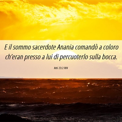 Picture 06 - Atti 23:2 RIV - E il sommo sacerdote Anania comandò a coloro - Bible Verse Picture