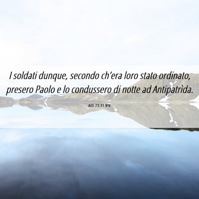 Picture 06 - Atti 23:31 RIV - I soldati dunque, secondo ch’era loro stato - Bible Verse Picture
