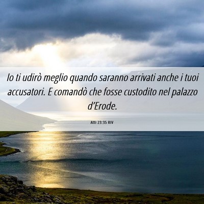 Picture 06 - Atti 23:35 RIV - Io ti udirò meglio quando saranno arrivati anche - Bible Verse Picture