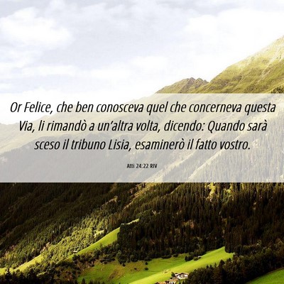 Picture 06 - Atti 24:22 RIV - Or Felice, che ben conosceva quel che concerneva - Bible Verse Picture