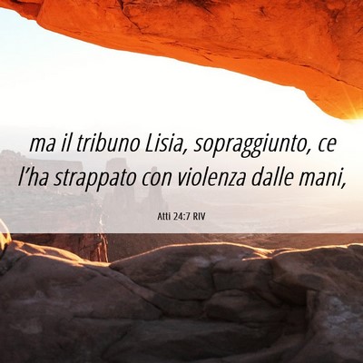 Picture 06 - Atti 24:7 RIV - ma il tribuno Lisia, sopraggiunto, ce l’ha - Bible Verse Picture