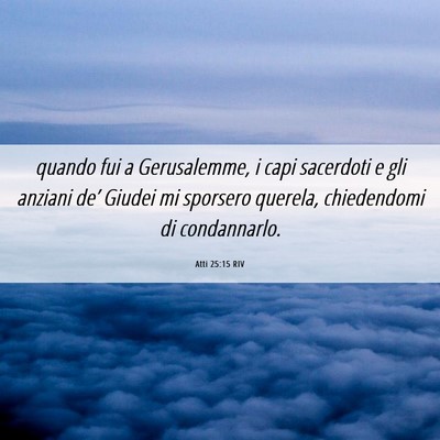 Picture 06 - Atti 25:15 RIV - quando fui a Gerusalemme, i capi sacerdoti e gli - Bible Verse Picture