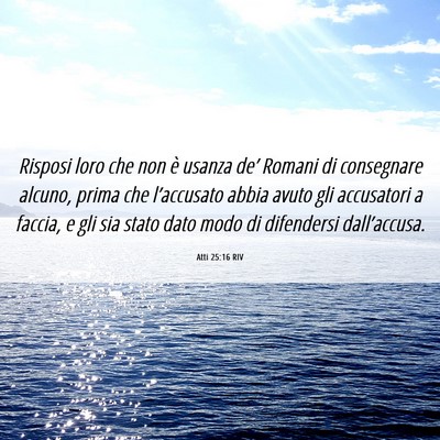 Picture 06 - Atti 25:16 RIV - Risposi loro che non è usanza de’ Romani di - Bible Verse Picture
