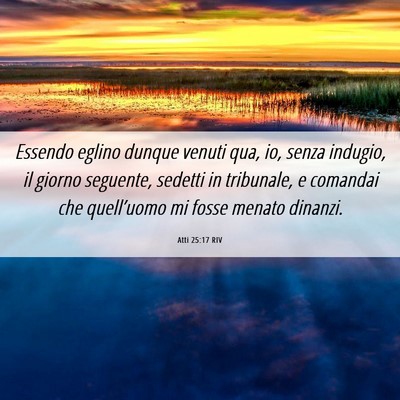 Picture 06 - Atti 25:17 RIV - Essendo eglino dunque venuti qua, io, senza - Bible Verse Picture