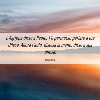 Picture 06 - Atti 26:1 RIV - E Agrippa disse a Paolo: T’è permesso parlare - Bible Verse Picture