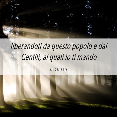 Picture 06 - Atti 26:17 RIV - liberandoti da questo popolo e dai Gentili, ai - Bible Verse Picture