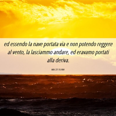 Picture 06 - Atti 27:15 RIV - ed essendo la nave portata via e non potendo - Bible Verse Picture