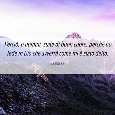 Picture 06 - Atti 27:25 RIV - Perciò, o uomini, state di buon cuore, perché - Bible Verse Picture
