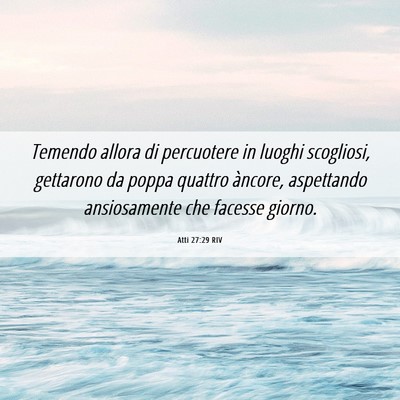 Picture 06 - Atti 27:29 RIV - Temendo allora di percuotere in luoghi scogliosi, - Bible Verse Picture