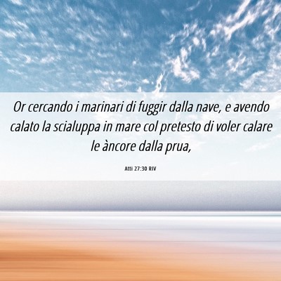 Picture 06 - Atti 27:30 RIV - Or cercando i marinari di fuggir dalla nave, e - Bible Verse Picture