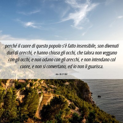 Picture 06 - Atti 28:27 RIV - perché il cuore di questo popolo s’è fatto - Bible Verse Picture