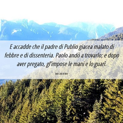Picture 06 - Atti 28:8 RIV - E accadde che il padre di Publio giacea malato di - Bible Verse Picture