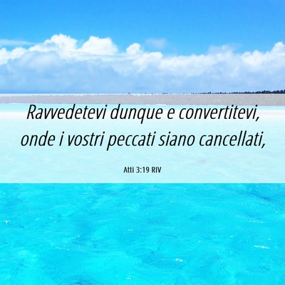 Picture 06 - Atti 3:19 RIV - Ravvedetevi dunque e convertitevi, onde i vostri - Bible Verse Picture