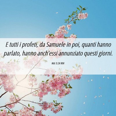 Picture 06 - Atti 3:24 RIV - E tutti i profeti, da Samuele in poi, quanti - Bible Verse Picture