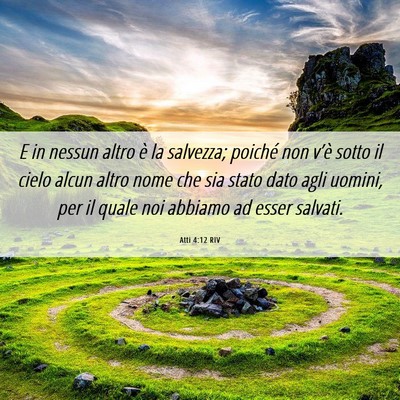 Picture 06 - Atti 4:12 RIV - E in nessun altro è la salvezza; poiché non - Bible Verse Picture