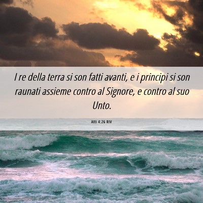 Picture 06 - Atti 4:26 RIV - I re della terra si son fatti avanti, e i - Bible Verse Picture