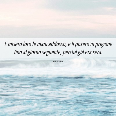 Picture 06 - Atti 4:3 RIV - E misero loro le mani addosso, e li posero in - Bible Verse Picture