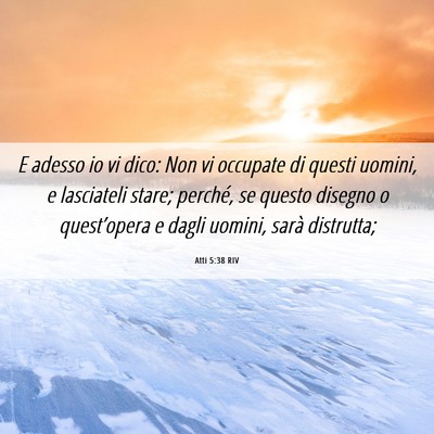 Picture 06 - Atti 5:38 RIV - E adesso io vi dico: Non vi occupate di questi - Bible Verse Picture