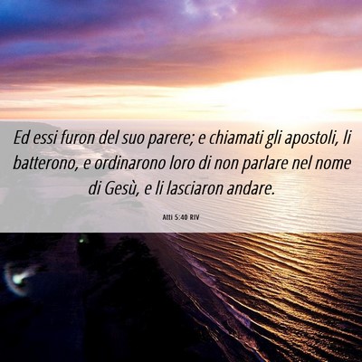 Picture 06 - Atti 5:40 RIV - Ed essi furon del suo parere; e chiamati gli - Bible Verse Picture