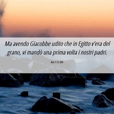 Picture 06 - Atti 7:12 RIV - Ma avendo Giacobbe udito che in Egitto v’era - Bible Verse Picture