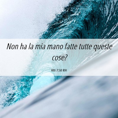 Picture 06 - Atti 7:50 RIV - Non ha la mia mano fatte tutte queste - Bible Verse Picture