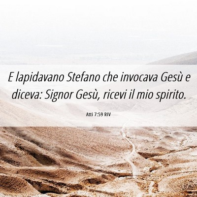 Picture 06 - Atti 7:59 RIV - E lapidavano Stefano che invocava Gesù e diceva: - Bible Verse Picture