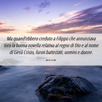 Picture 06 - Atti 8:12 RIV - Ma quand’ebbero creduto a Filippo che - Bible Verse Picture