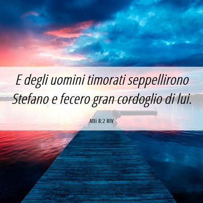 Picture 06 - Atti 8:2 RIV - E degli uomini timorati seppellirono Stefano e - Bible Verse Picture