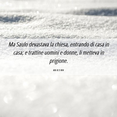 Picture 06 - Atti 8:3 RIV - Ma Saulo devastava la chiesa, entrando di casa in - Bible Verse Picture