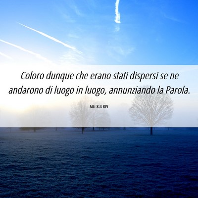 Picture 06 - Atti 8:4 RIV - Coloro dunque che erano stati dispersi se ne - Bible Verse Picture
