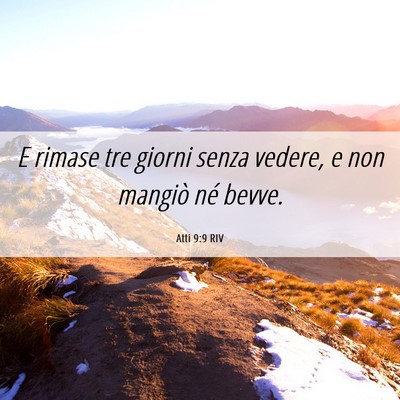 Picture 06 - Atti 9:9 RIV - E rimase tre giorni senza vedere, e non mangiò - Bible Verse Picture