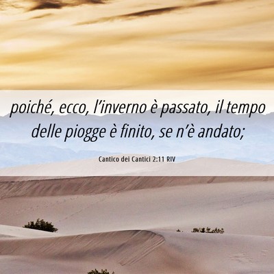 Picture 06 - Cantico dei Cantici 2:11 RIV - poiché, ecco, l’inverno è passato, il tempo - Bible Verse Picture