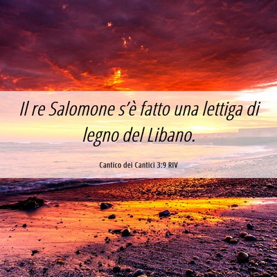 Picture 06 - Cantico dei Cantici 3:9 RIV - Il re Salomone s’è fatto una lettiga di legno - Bible Verse Picture