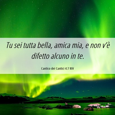 Picture 06 - Cantico dei Cantici 4:7 RIV - Tu sei tutta bella, amica mia, e non v’è - Bible Verse Picture