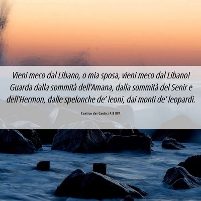 Picture 06 - Cantico dei Cantici 4:8 RIV - Vieni meco dal Libano, o mia sposa, vieni meco - Bible Verse Picture