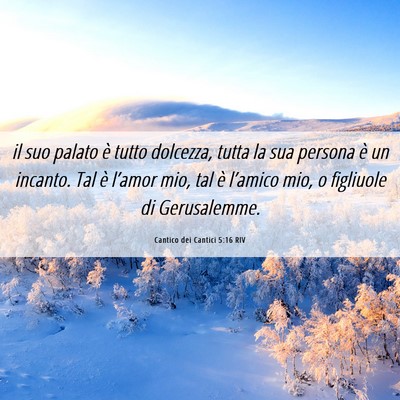 Picture 06 - Cantico dei Cantici 5:16 RIV - il suo palato è tutto dolcezza, tutta la sua - Bible Verse Picture